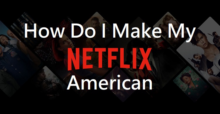 How do I make my Netflix American
